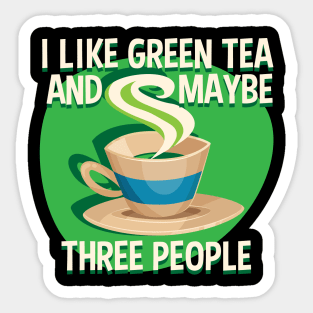 I Like Green Tea And Like 3 People Sticker